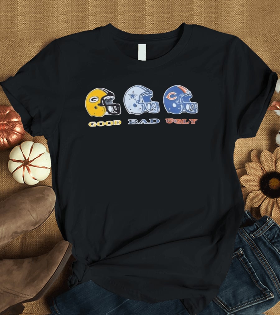 Green Bay Packers Good Dallas Cowboys Bad Chicago Bears Ugly Helmets T-Shirt