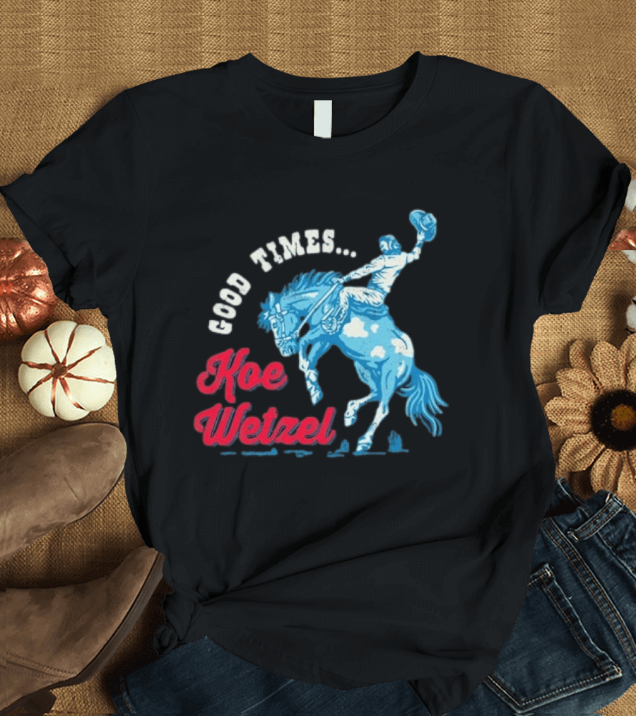 Good Times Koe Wetzel Rodeo Bronco Rider T-Shirt
