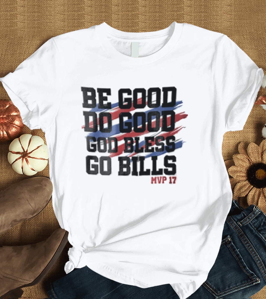 Buffalo Bills Be Good Do Good God Bless Go Bills MVP 17 T-Shirt