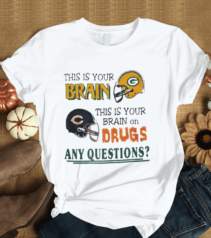This Is Your Brain Green Bay Packers Helmet Brain On Drugs Chicago Bears Helmet Any Questions T-Shirt
