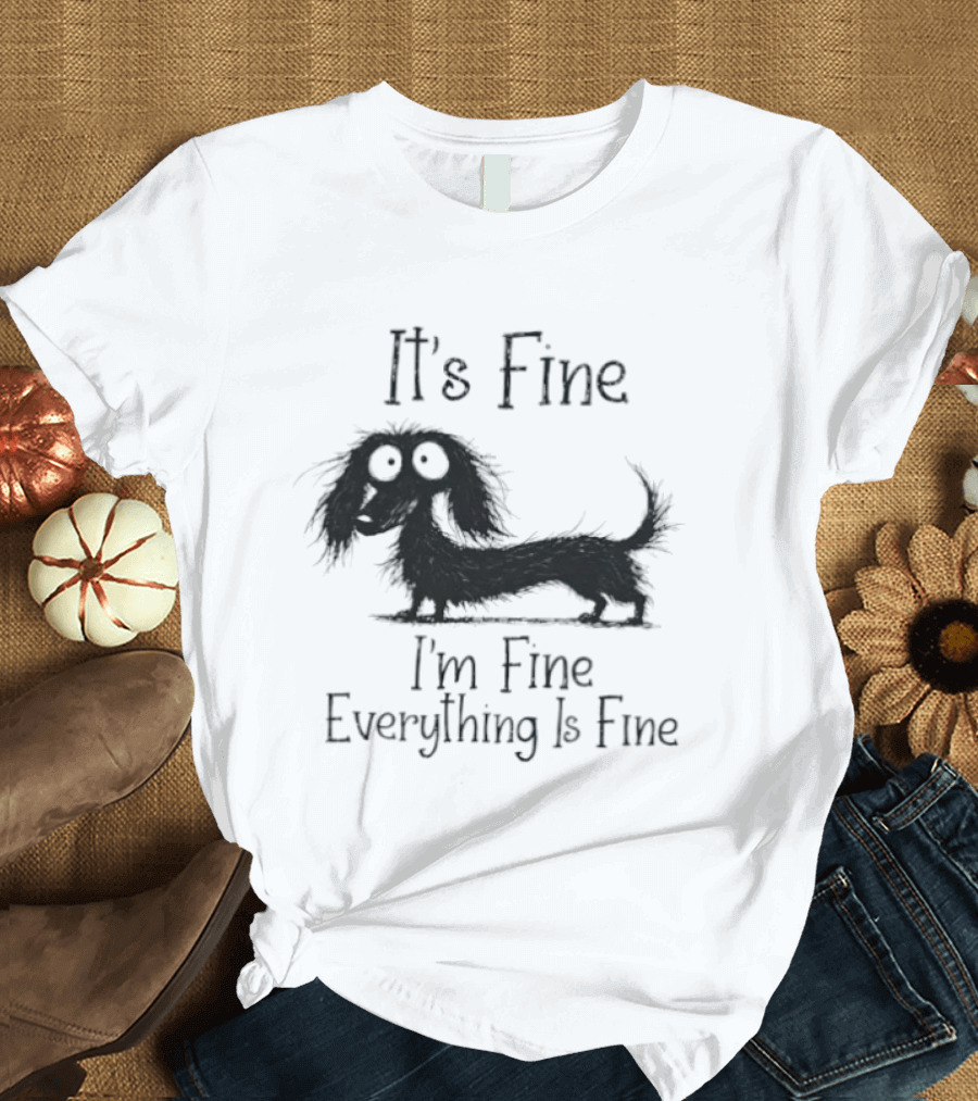 It's Fine I'm Fine Everything Is Fine Dog T-Shirt
