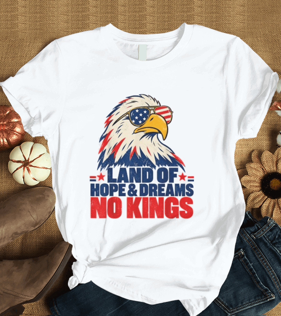 Land Of Hope & Dreams No Kings Eagle With American Flag Sunglasses T-Shirt