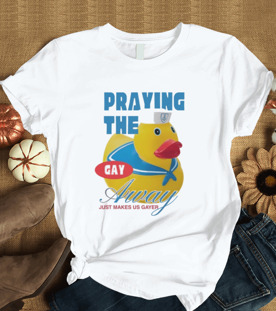 Praying The Gay Away Just Makes Us Gayer Pride Rubber Duck Sailor Hat T-Shirt