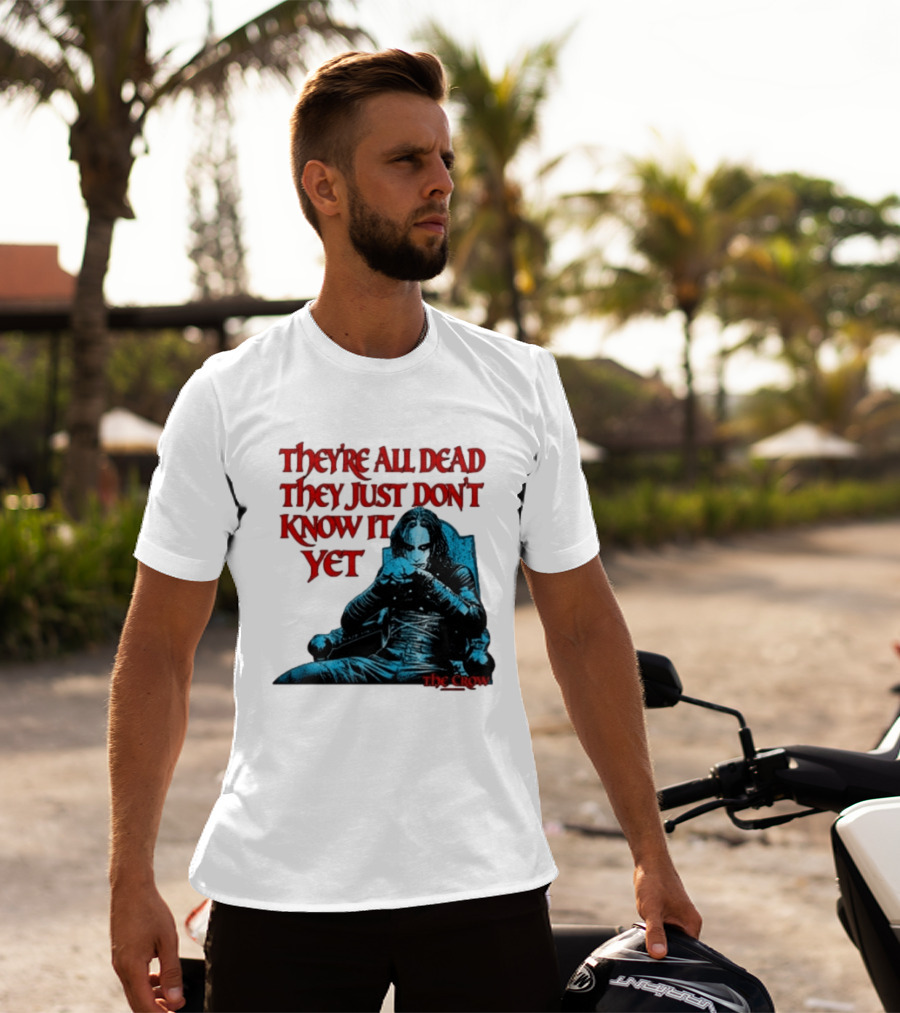 The Crow 1994 They're All Dead They Just Don't Know It Yet T-Shirt