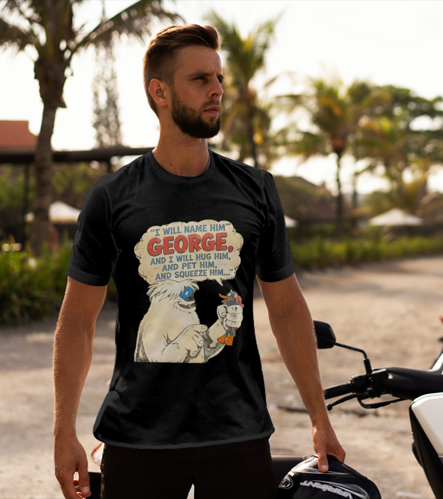 I Will Name Him George And I Will Hug Him And Pet Him And Squeeze Him Daffy Duck Looney Tunes Classic Cartoon T-Shirt