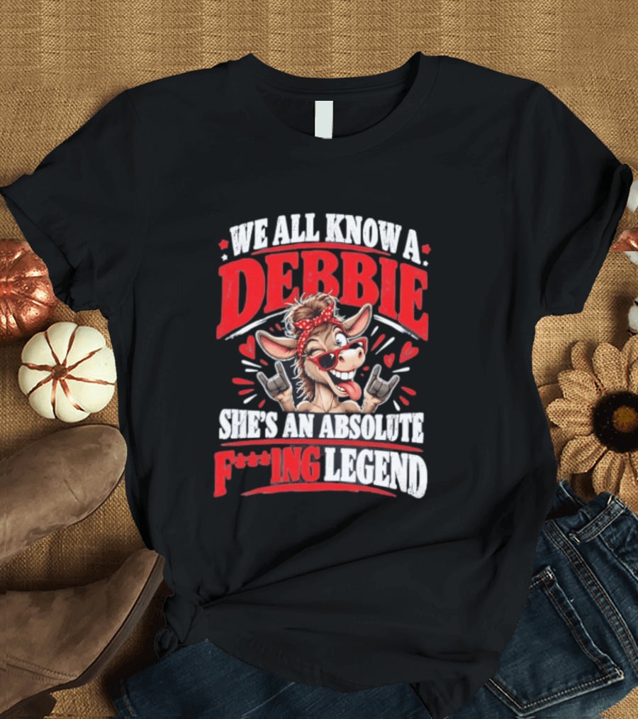We All Know A Debbie She's An Absolute F***ing Legend Donkey With Hearts And Bandana T-Shirt