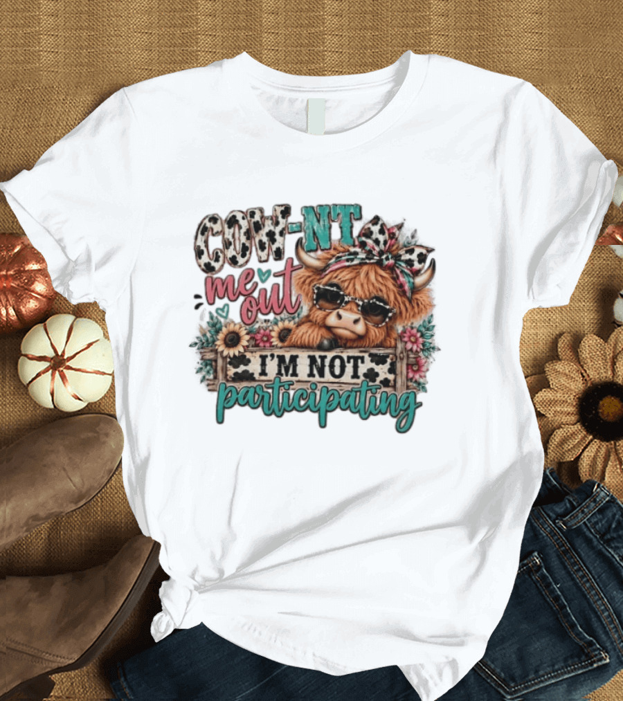 COW NT Me Out I'm Not Participating Cute Cow With Sunglasses And Flowers T-Shirt