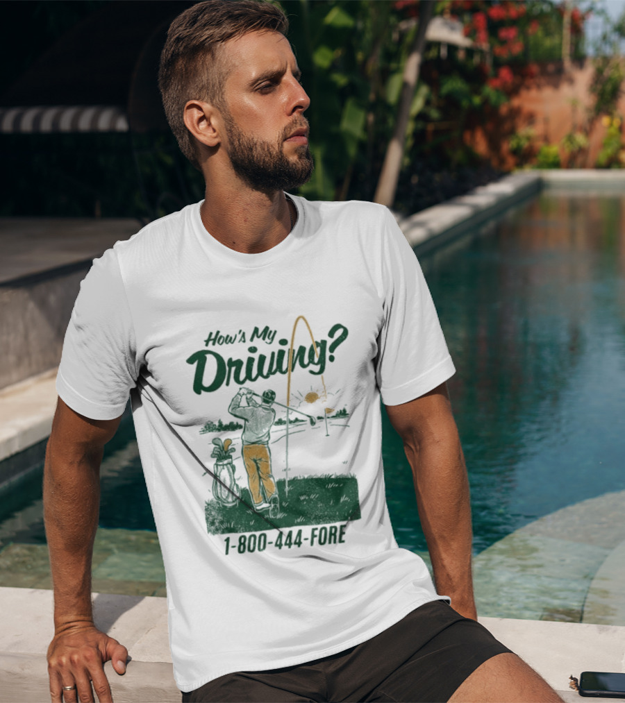 How's My Driving 1 800 444 Fore Golf Swing Golfer Silhouette With Flag Pole And Golf Ball T-Shirt