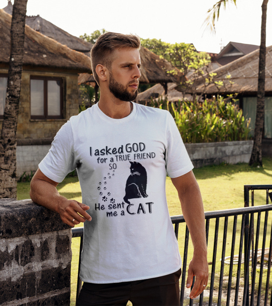 I Asked God For A True Friend So He Sent Me A Cat Paw Prints T-Shirt