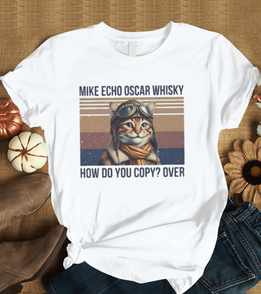 Mike Echo Oscar Whisky How Do You Copy Over Cat Aviator Pilot T-Shirt
