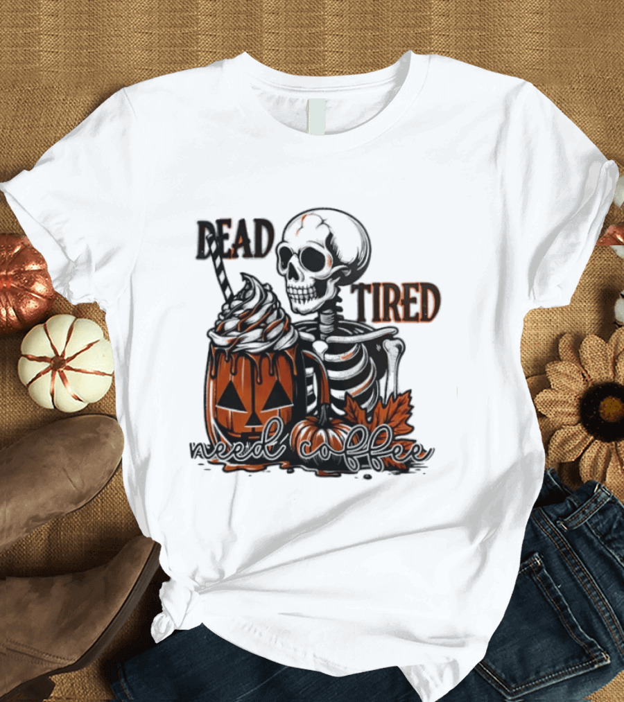 Halloween Skeleton Dead Tired Need Coffee Pumpkin Leaves T-Shirt