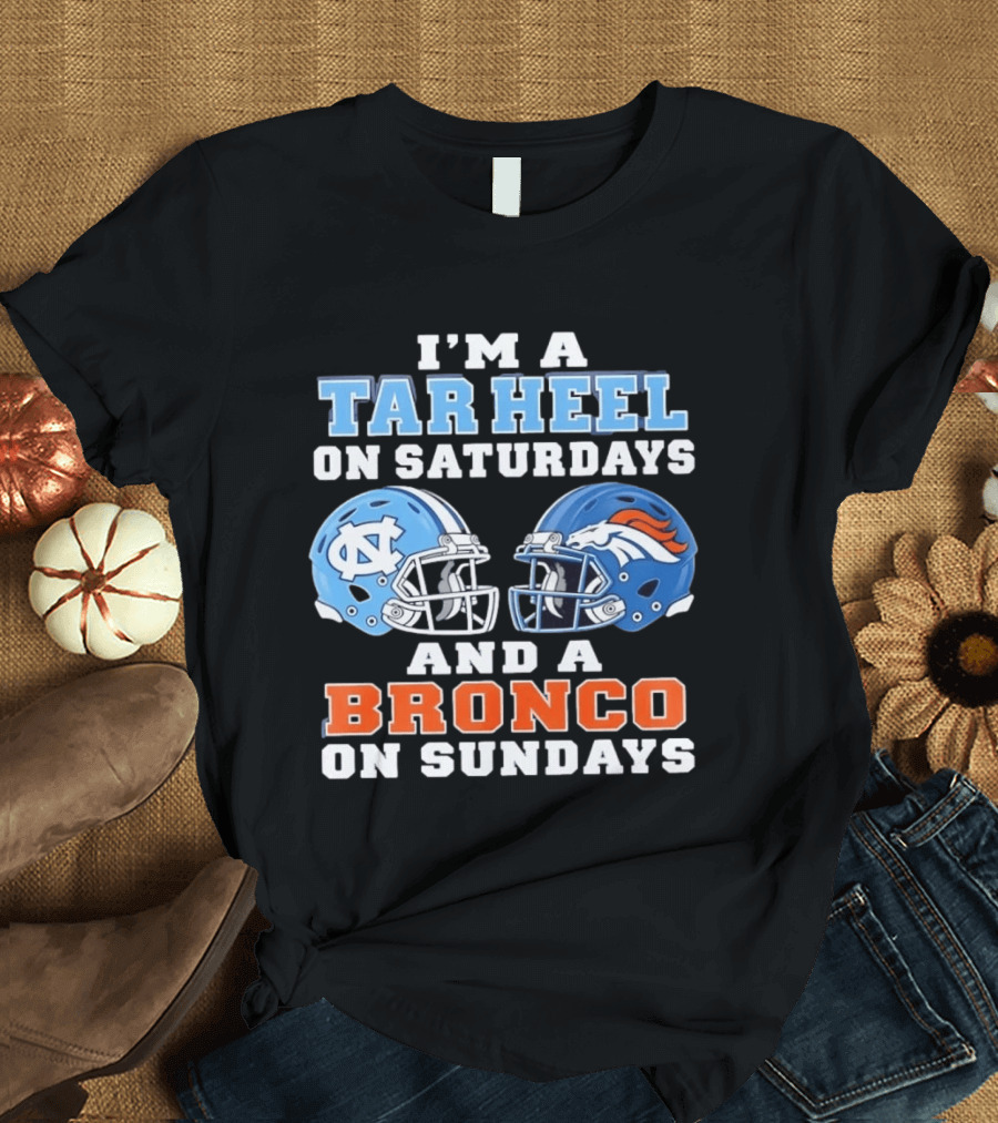 I'm A Tar Heel On Saturdays And A Bronco On Sundays Football Helmets T-Shirt