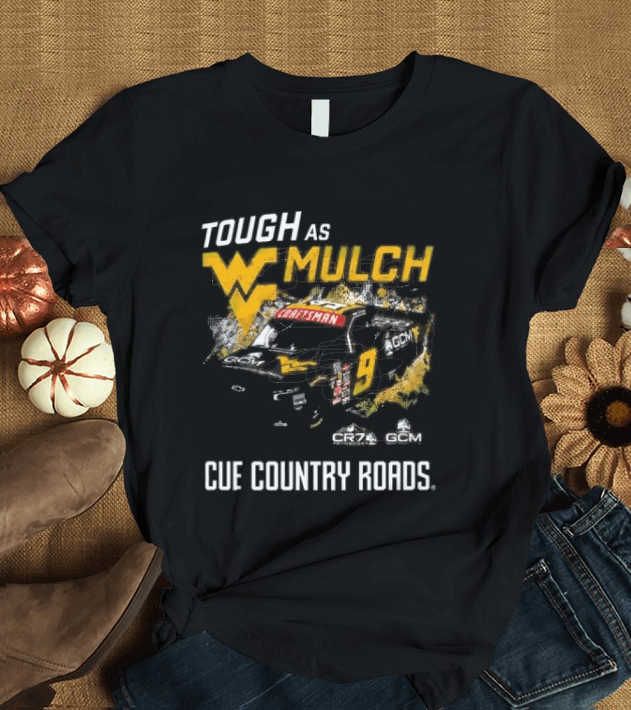 Grant Enfinger Tough As Mulch West Virginia Mountaineers CR7 GCM Cue Country Roads T-Shirt
