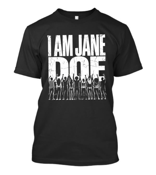 I Am Jane Doe Distressed Activism Protest Unity T-Shirt