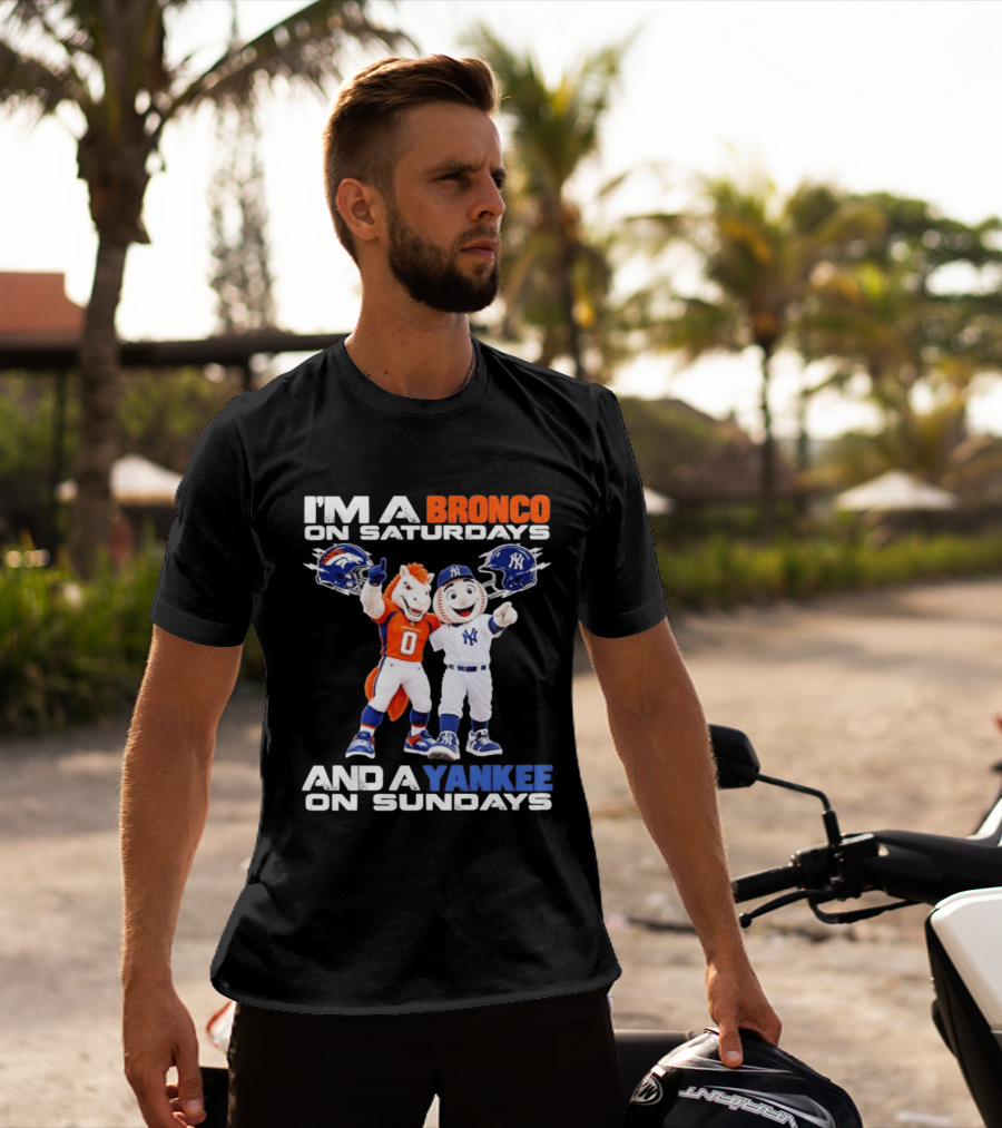 I'm A Bronco On Saturdays And A Yankee On Sundays Denver New York Mascots T-Shirt