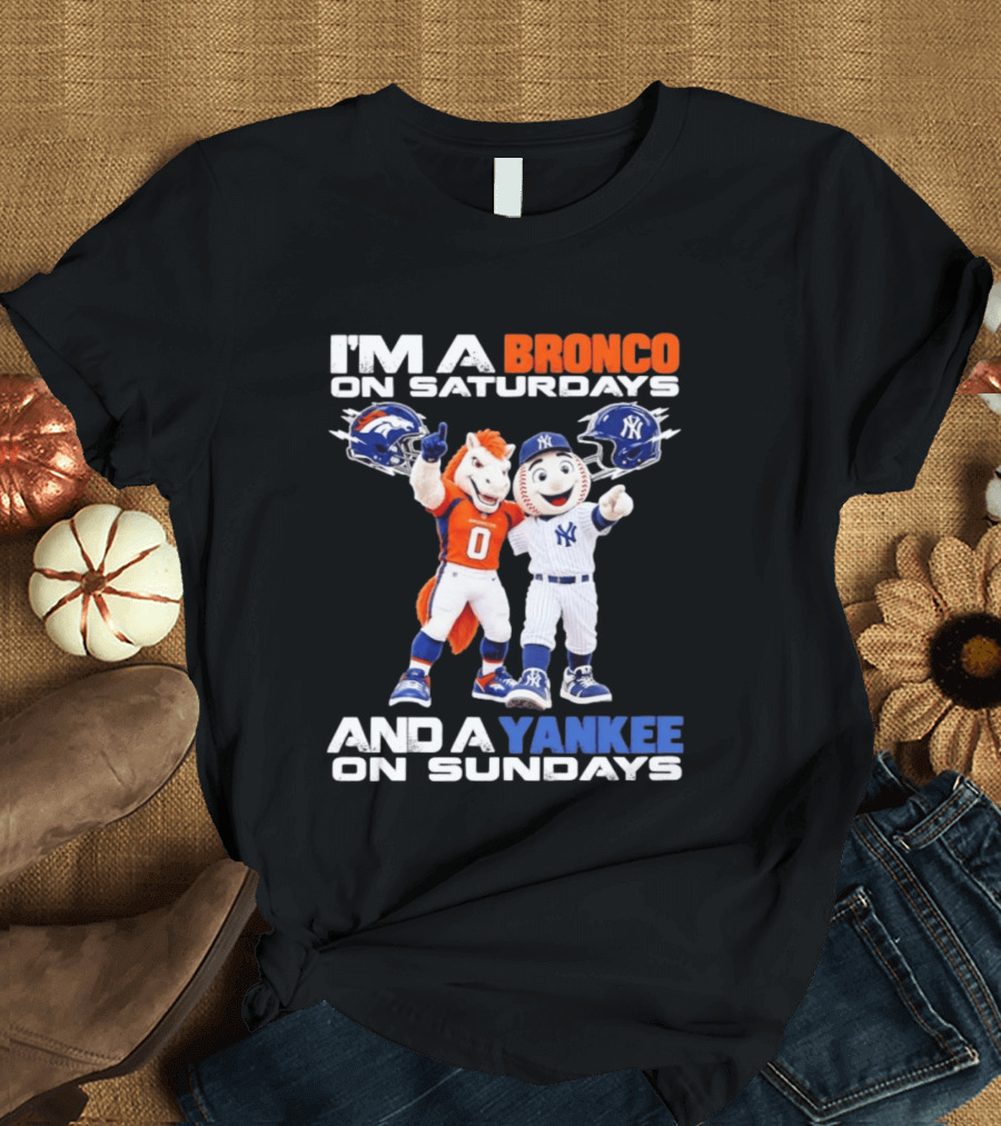 I'm A Bronco On Saturdays And A Yankee On Sundays Denver New York Mascots T-Shirt