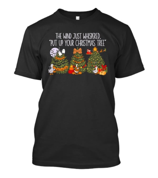 The Wind Just Whispered Put Up Your Christmas Tree Santa Holiday T-Shirt