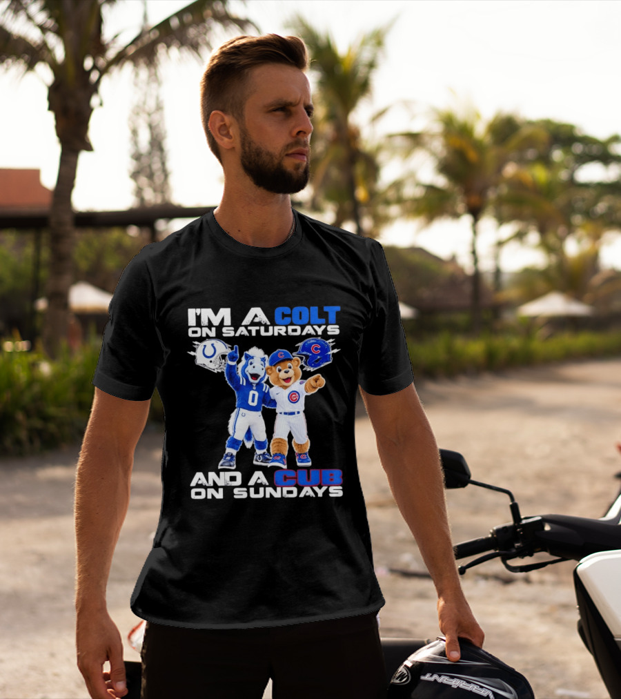 I'm A Colt On Saturdays And A Cub On Sundays Indianapolis Chicago Mascots T-Shirt