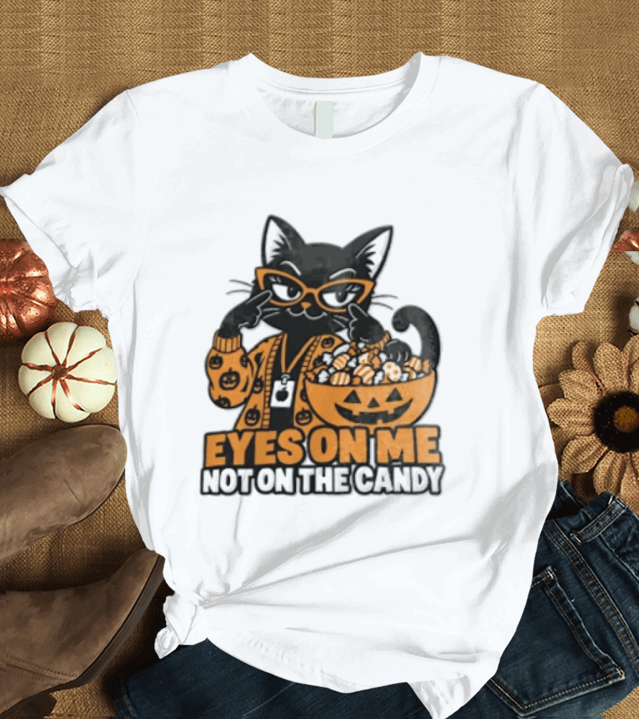 Eyes On Me Not On The Candy Halloween Black Cat Pumpkin T-Shirt