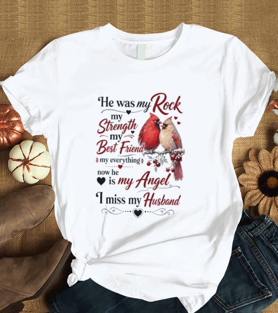 He Was My Rock My Strength My Best Friend My Everything Now He Is My Angel I Miss My Husband T-Shirt