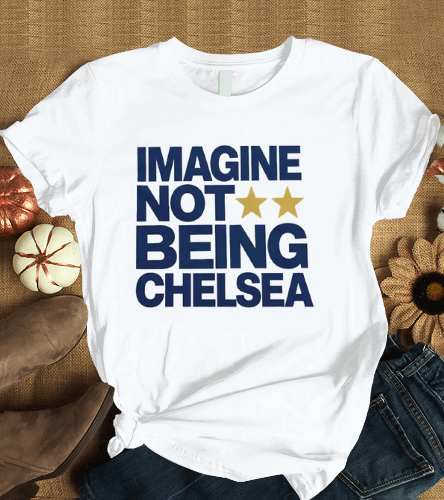 IMAGINE NOT BEING CHELSEA Two Stars Soccer Humor T-Shirt