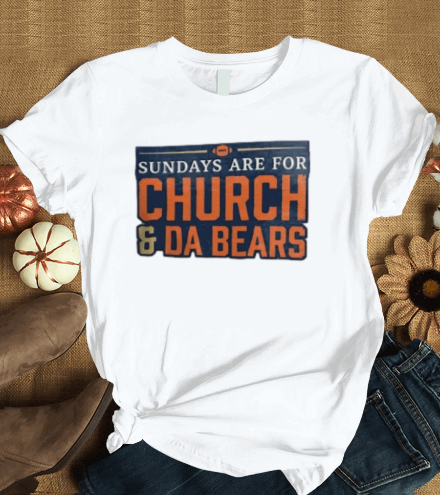 Sundays Are For Church & Da Bears Football Fans Chicago Game Day T-Shirt