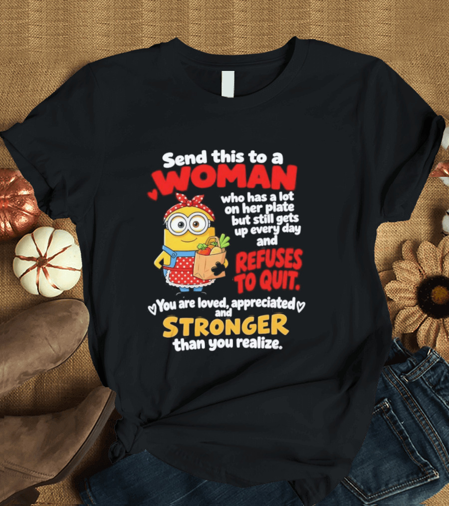 Send This To A Woman With A Lot On Her Plate Loved Appreciated Stronger Than You Realize T-Shirt