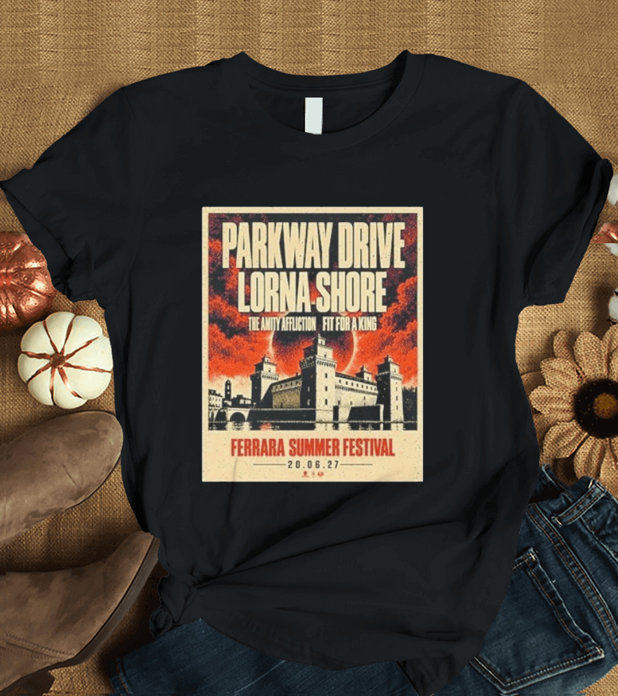 Ferrara Summer Festival 2027 Parkway Drive Lorna Shore The Amity Affliction Fit For A King June 20 Event T-Shirt