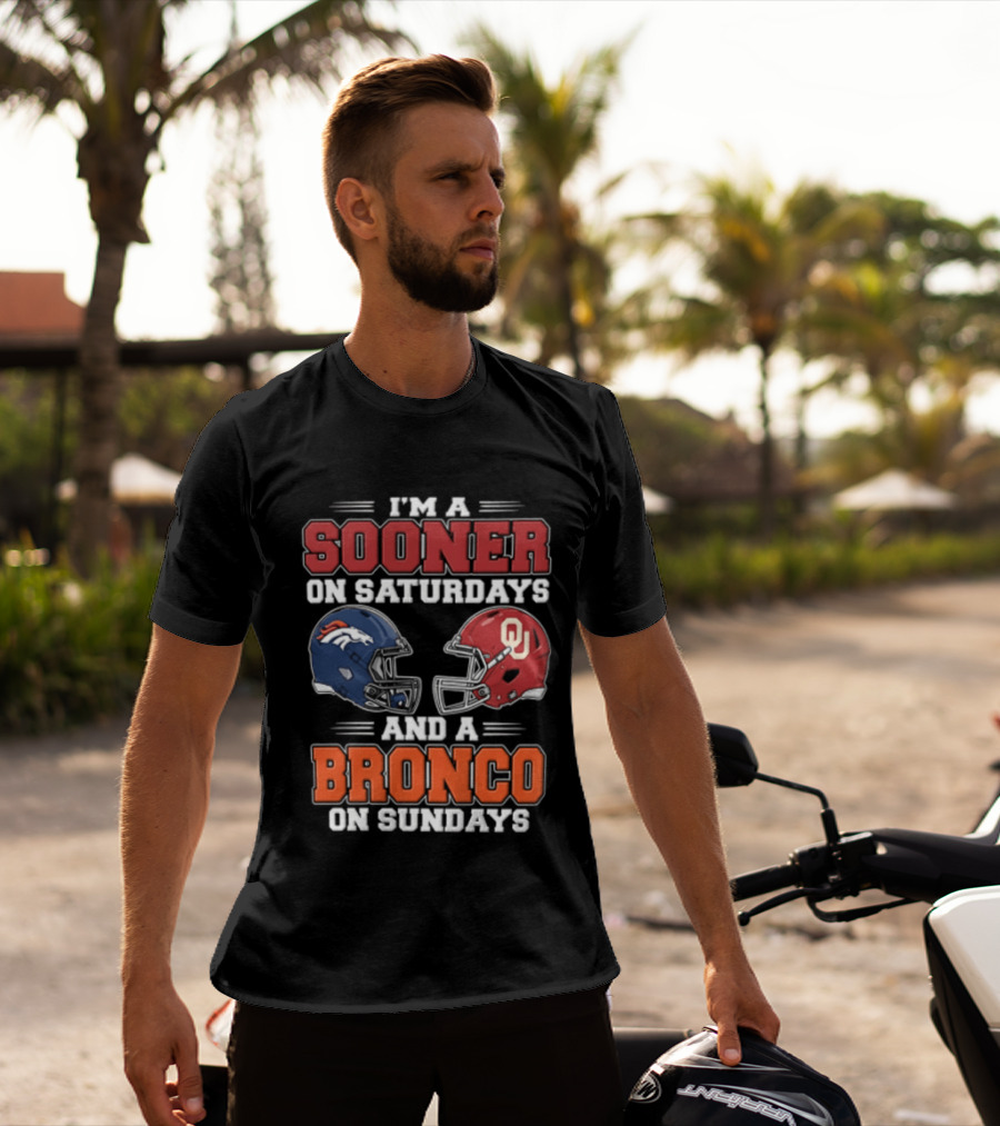 I'm A Sooner On Saturdays And A Bronco On Sundays Oklahoma OU Football Denver NFL T-Shirt