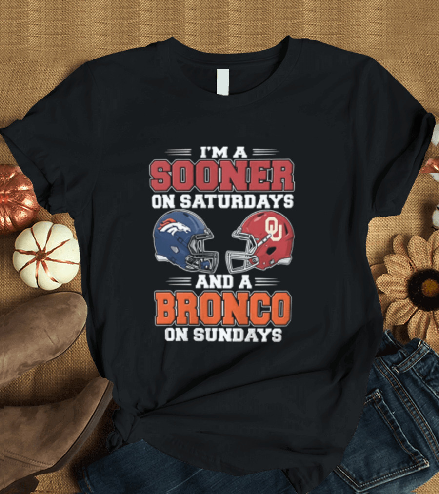I'm A Sooner On Saturdays And A Bronco On Sundays Oklahoma OU Football Denver NFL T-Shirt