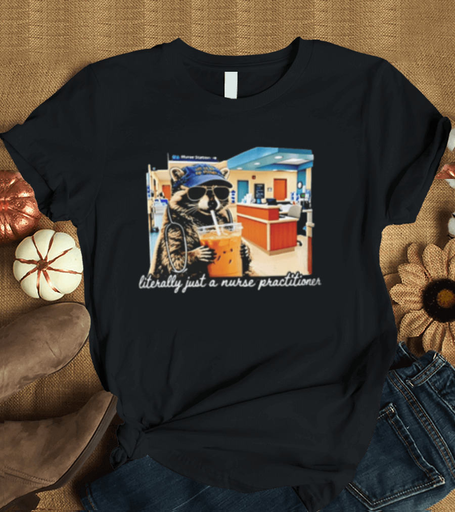 Raccoon Literally Just A Nurse Practitioner In Hospital Setting T-Shirt