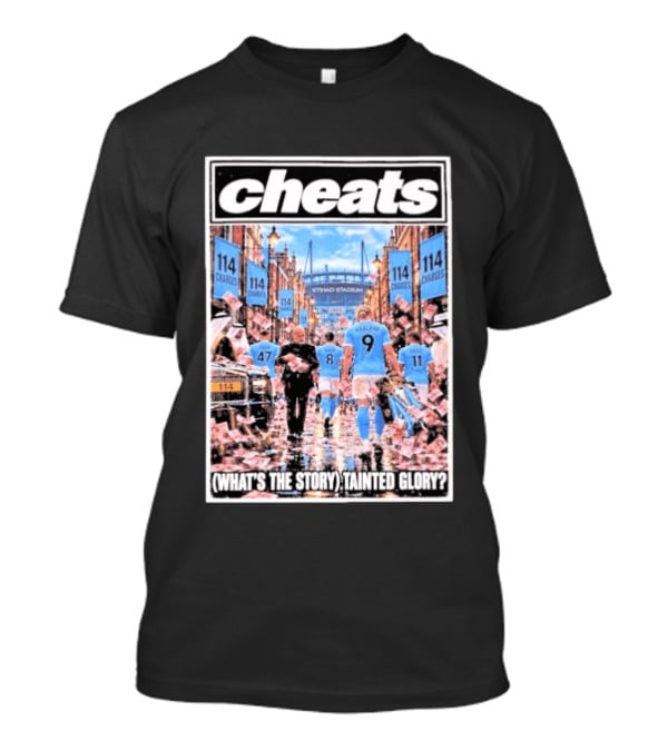 Cheats Manchester City Etihad Stadium 114 Charges What's The Story Tainted Glory T-Shirt