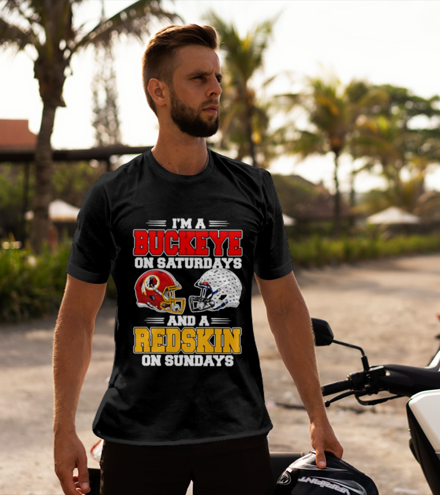 I'm A Buckeye On Saturdays And A Redskin On Sundays Football Loyalty T-Shirt