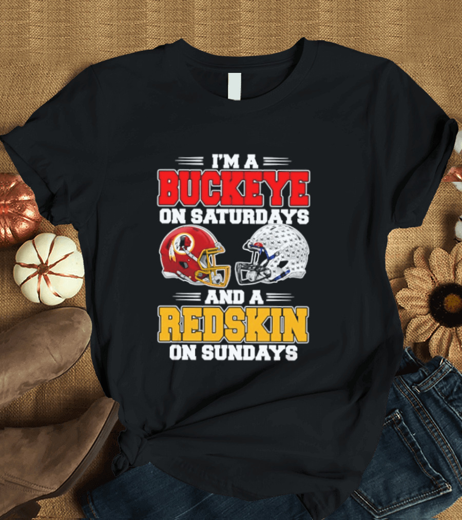 I'm A Buckeye On Saturdays And A Redskin On Sundays Football Loyalty T-Shirt