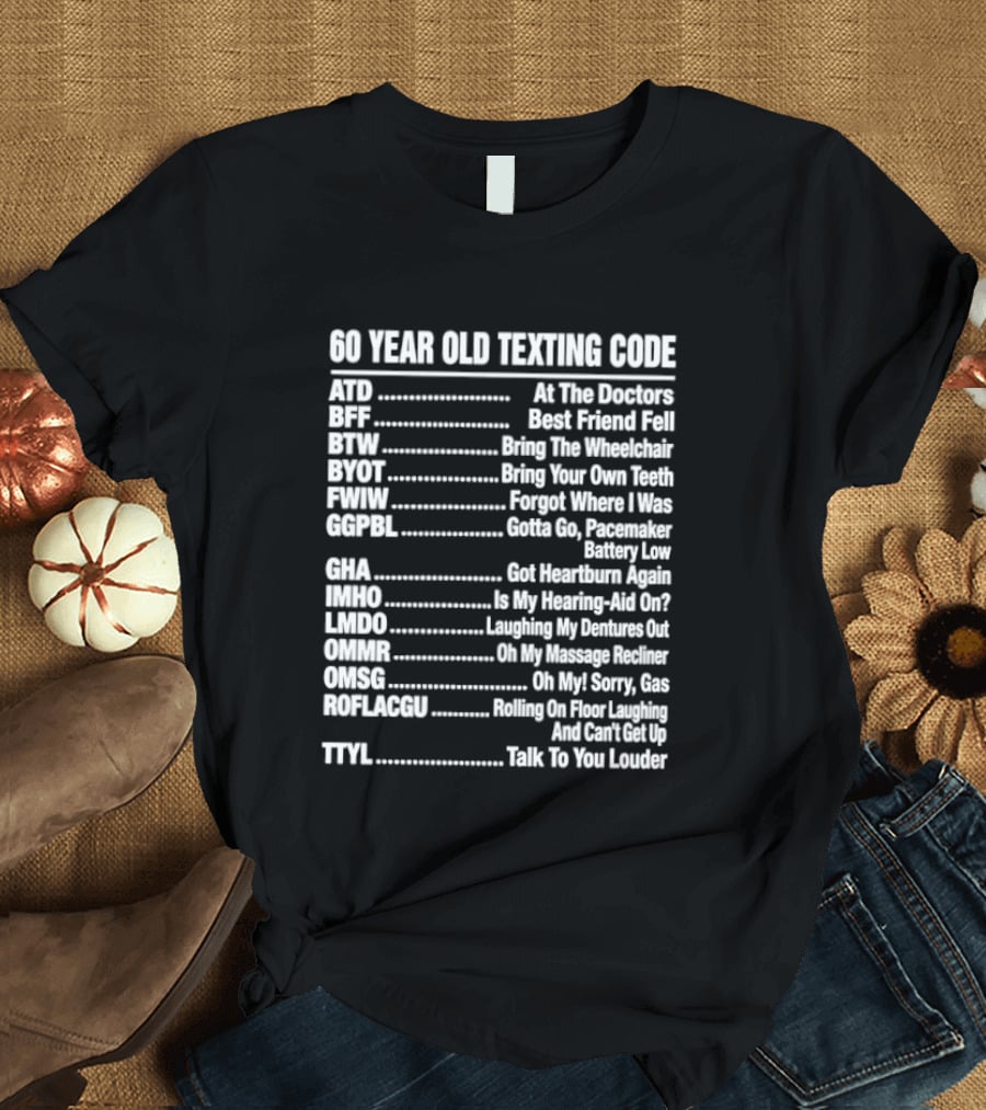 60 Year Old Texting Code 60th Birthday Funny Acronym List T-Shirt