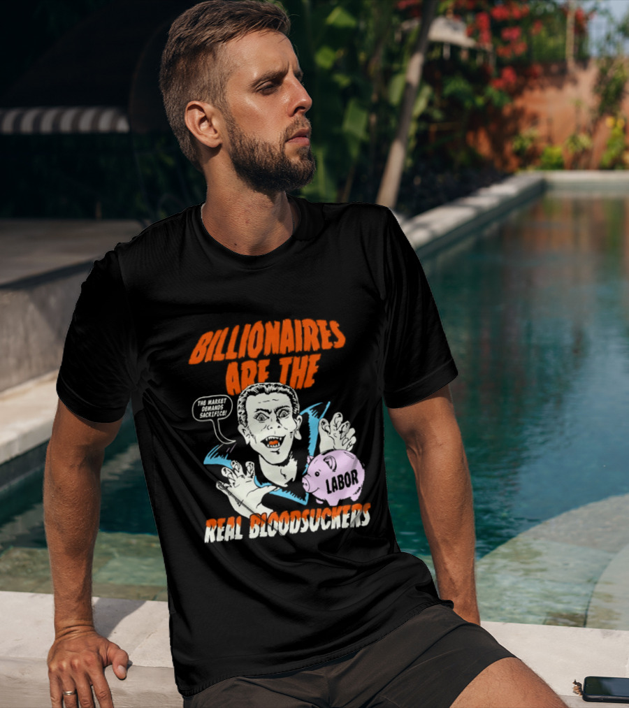 Billionaires Are The Real Bloodsuckers Labor Vampire T-Shirt