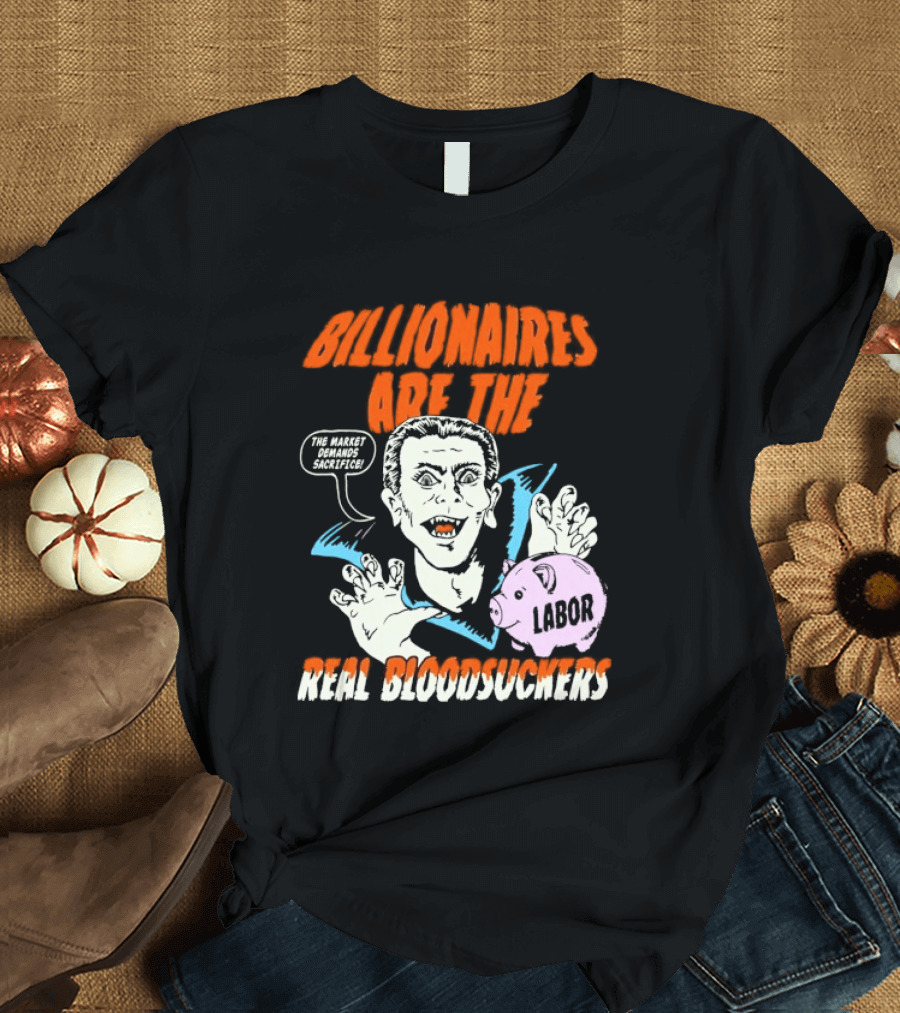 Billionaires Are The Real Bloodsuckers Labor Vampire T-Shirt