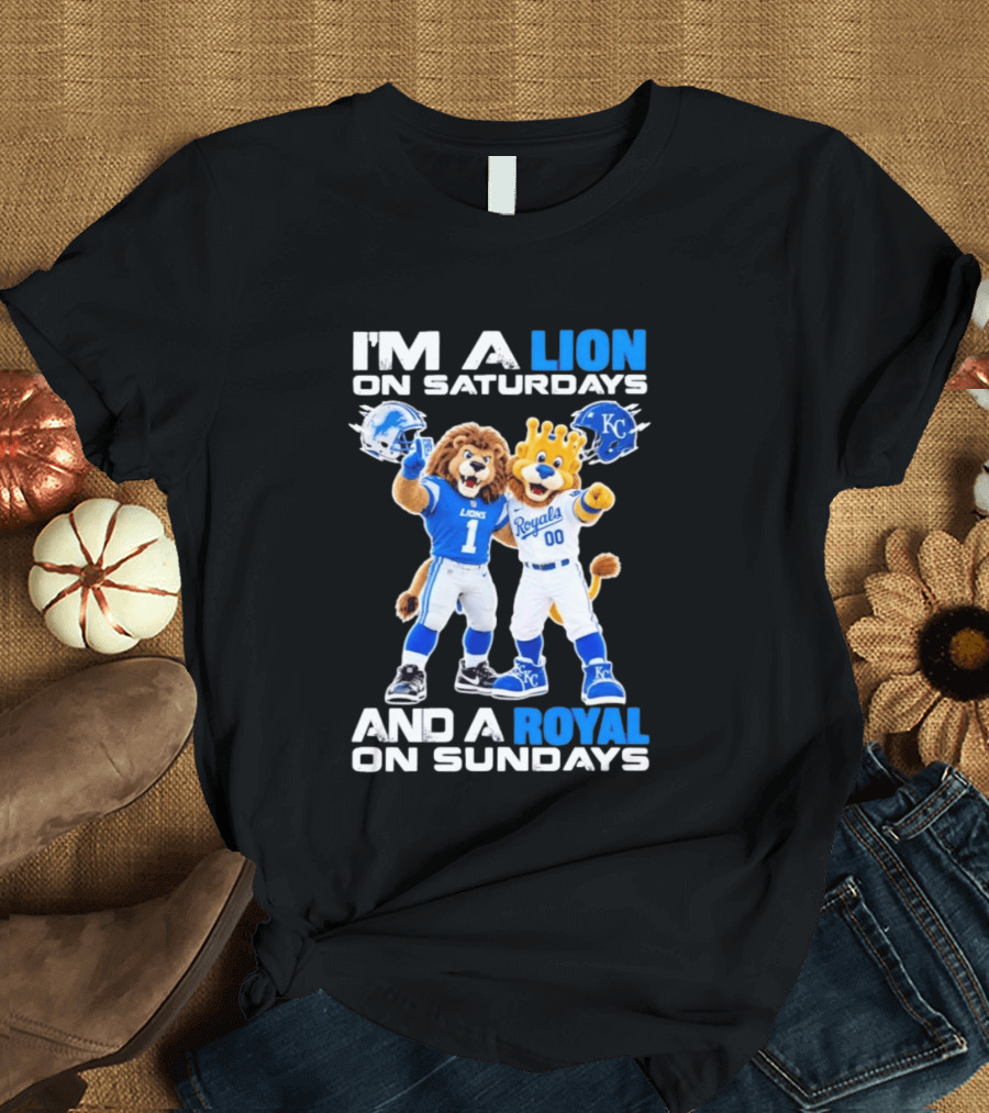 I'm A Lion On Saturdays And A Royal On Sundays Detroit Lions Kansas City Royals Sports T-Shirt