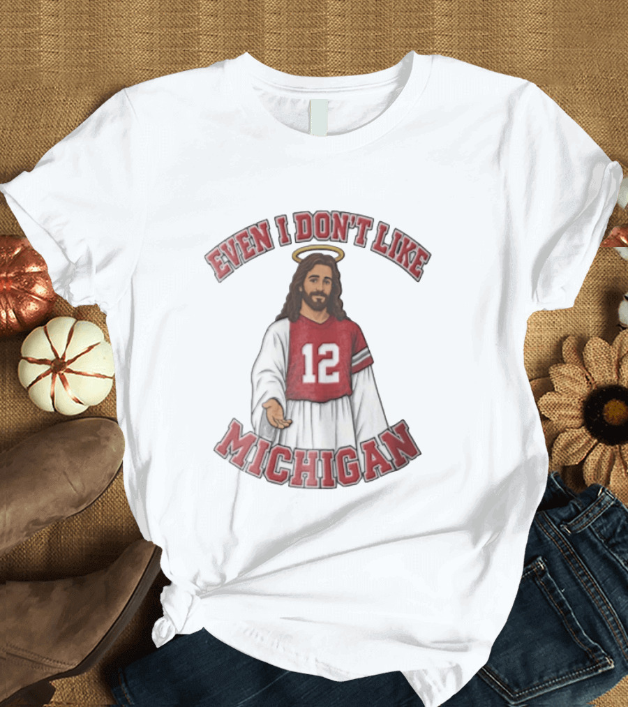 Even I Dont Like Michigan Jesus 12 Jersey Reaching Hand T-Shirt