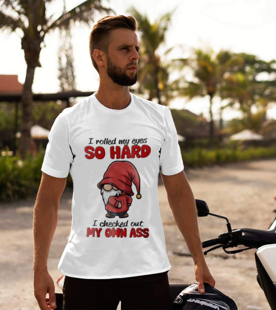 I Rolled My Eyes So Hard I Checked Out My Own Ass Gnome Red Hat T-Shirt