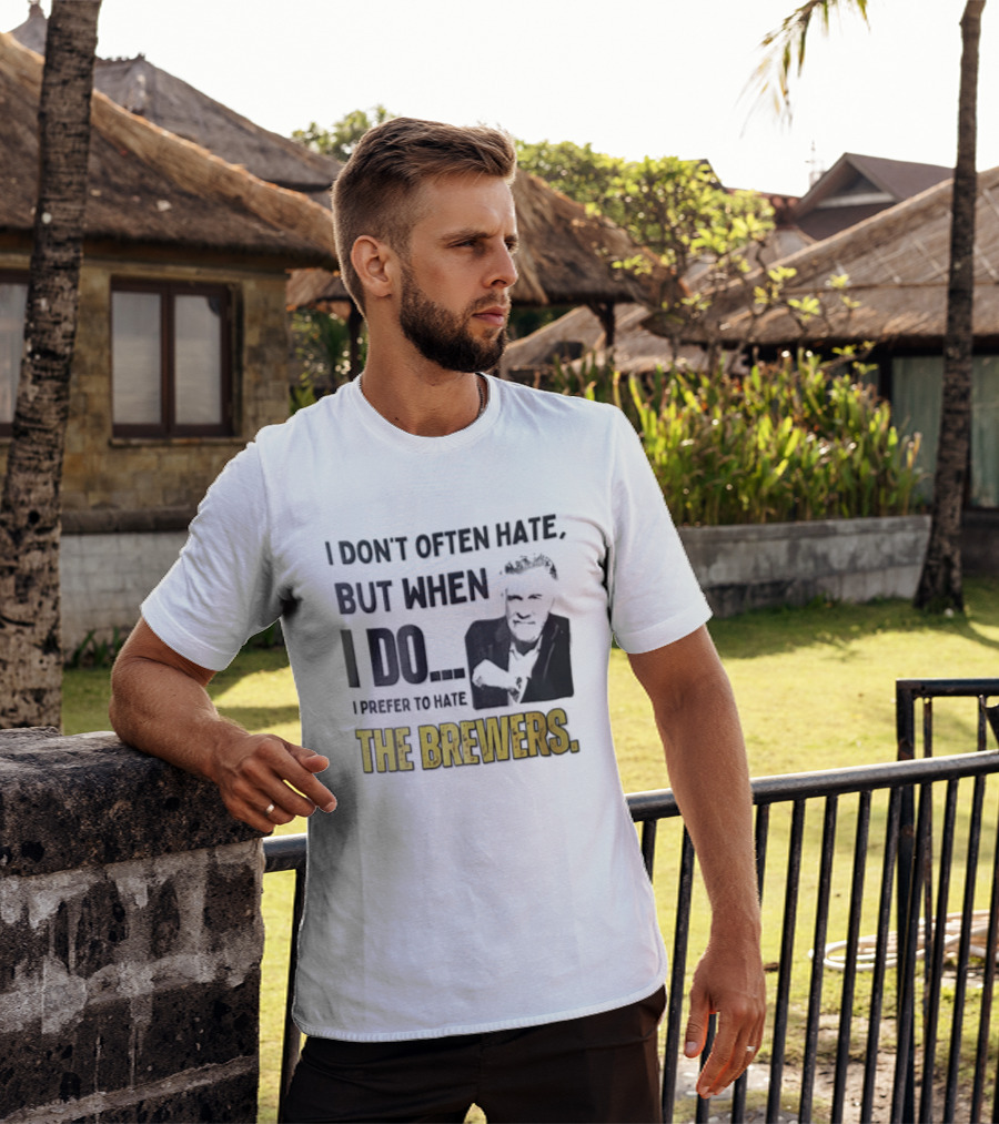 I Don't Often Hate But When I Do I Prefer To Hate The Brewers T-Shirt