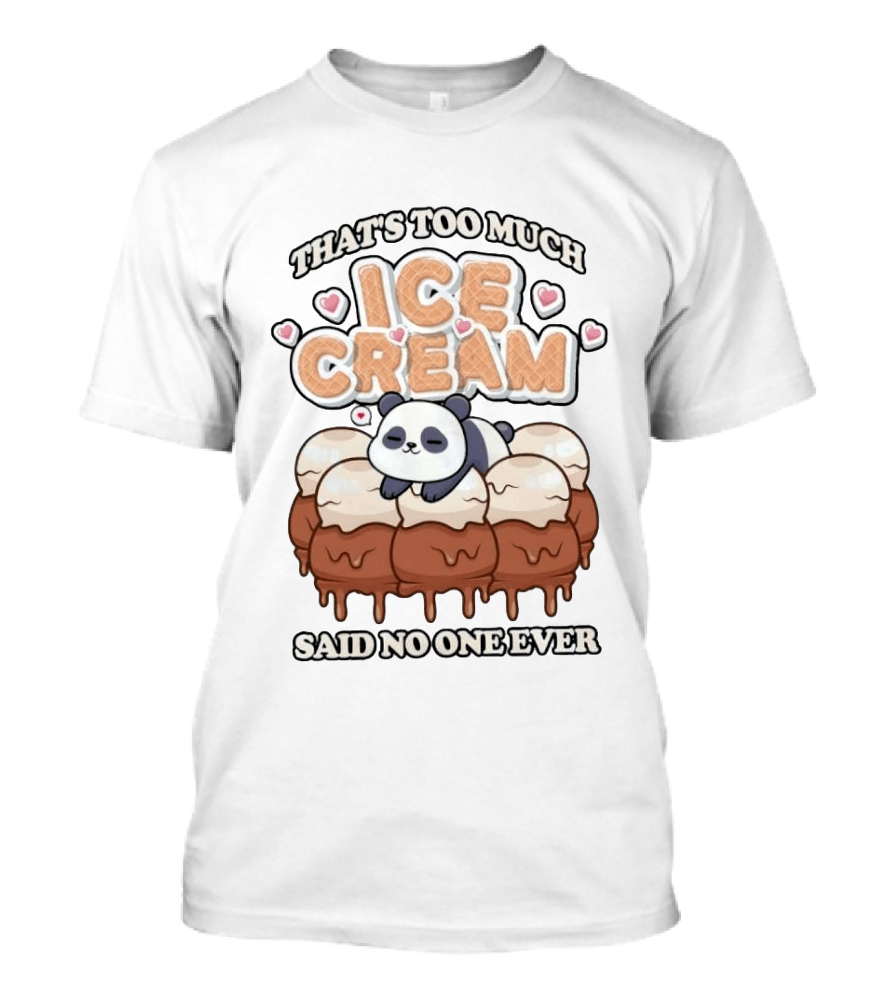 That's Too Much Ice Cream Said No One Ever Panda T-Shirt