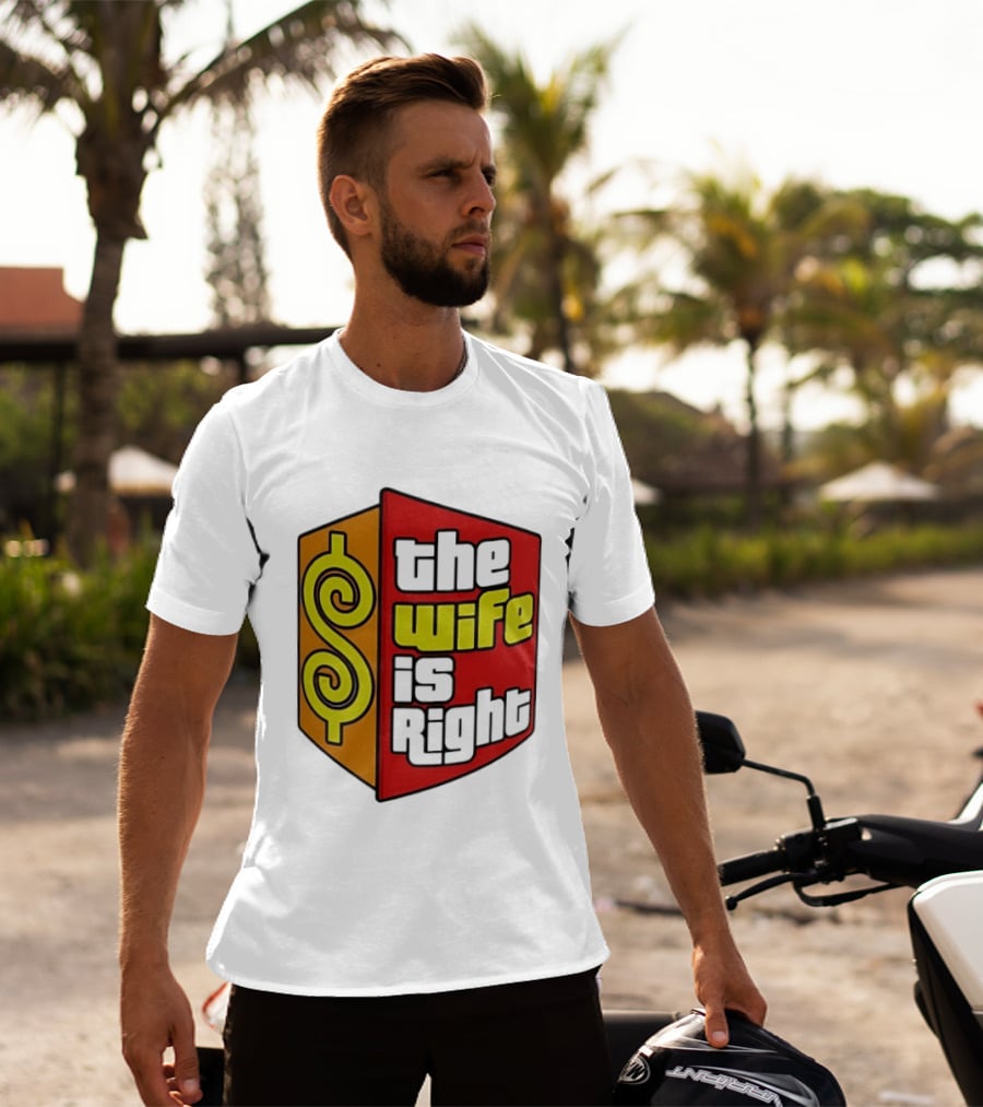 The Wife Is Right Dollar Sign T-Shirt