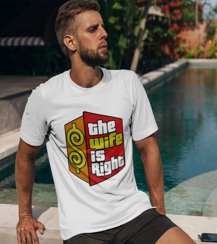 The Wife Is Right Dollar Sign T-Shirt