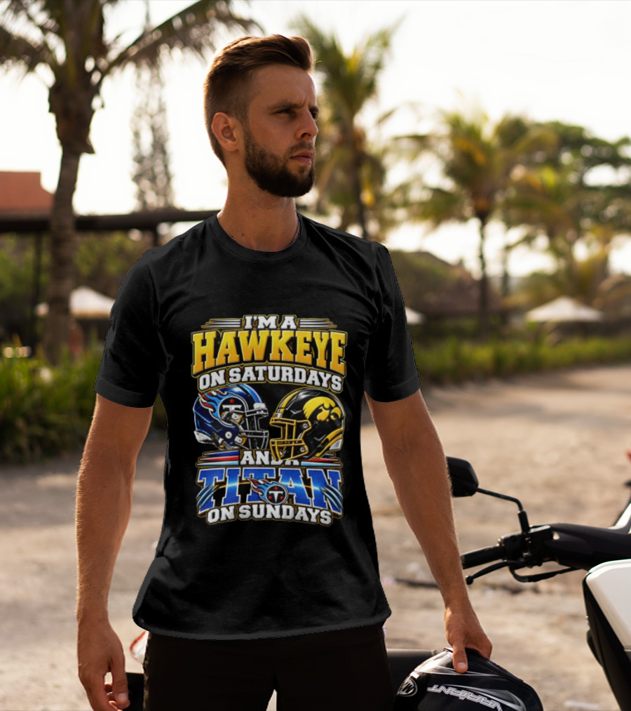 I'm A Hawkeye On Saturdays And A Titan On Sundays Football Helmets T-Shirt
