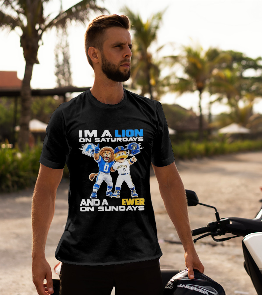 I'm A Lion On Saturdays And A Brewer On Sundays Detroit Lions Milwaukee Brewers Sports Fan T-Shirt