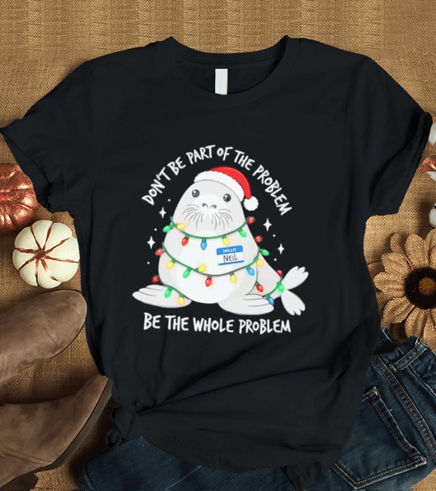 Don't Be Part Of The Problem Be The Whole Problem Walrus Christmas Lights T-Shirt