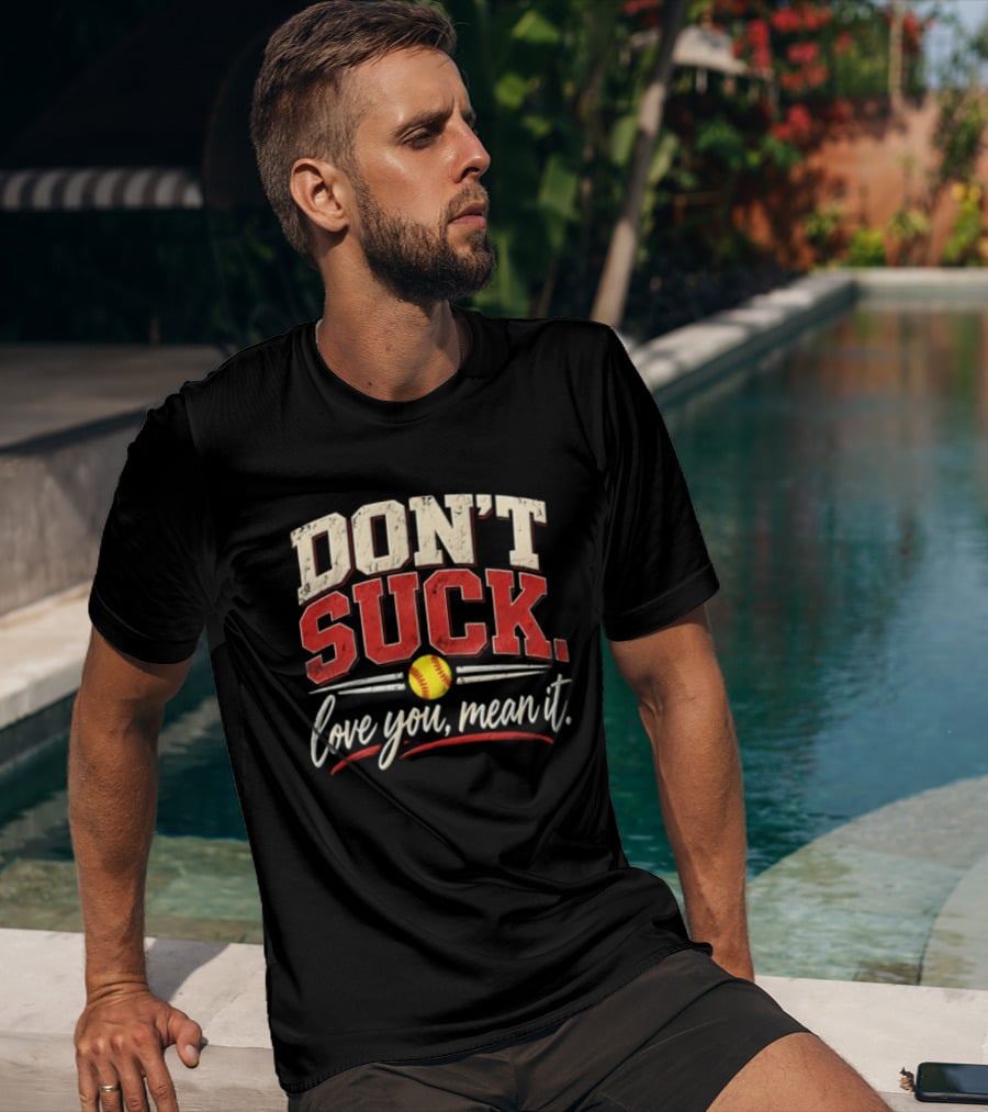 Don't Suck Love You Mean It Softball Motivation T-Shirt