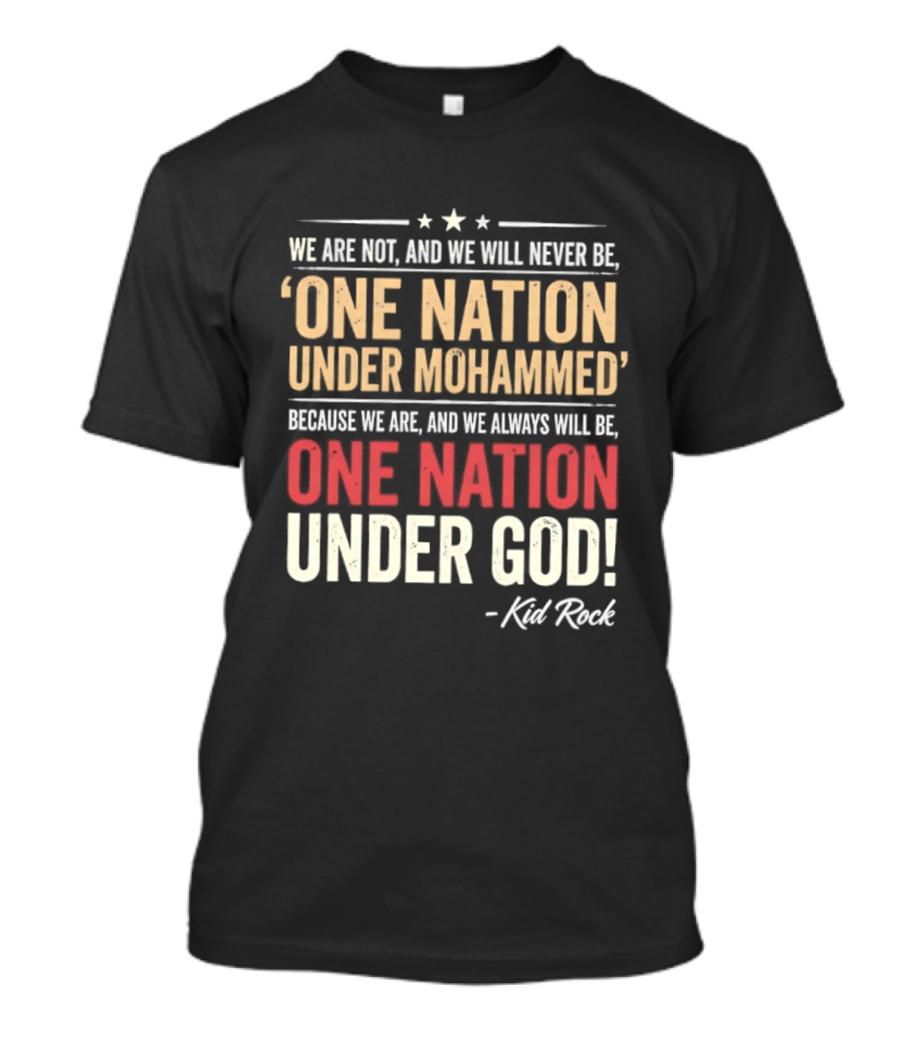 Kid Rock We Are Not One Nation Under Mohammed Always One Nation Under God T-Shirt