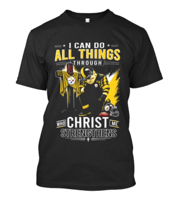 I Can Do All Things Through Christ Who Strengthens Pittsburgh Steelers T-Shirt